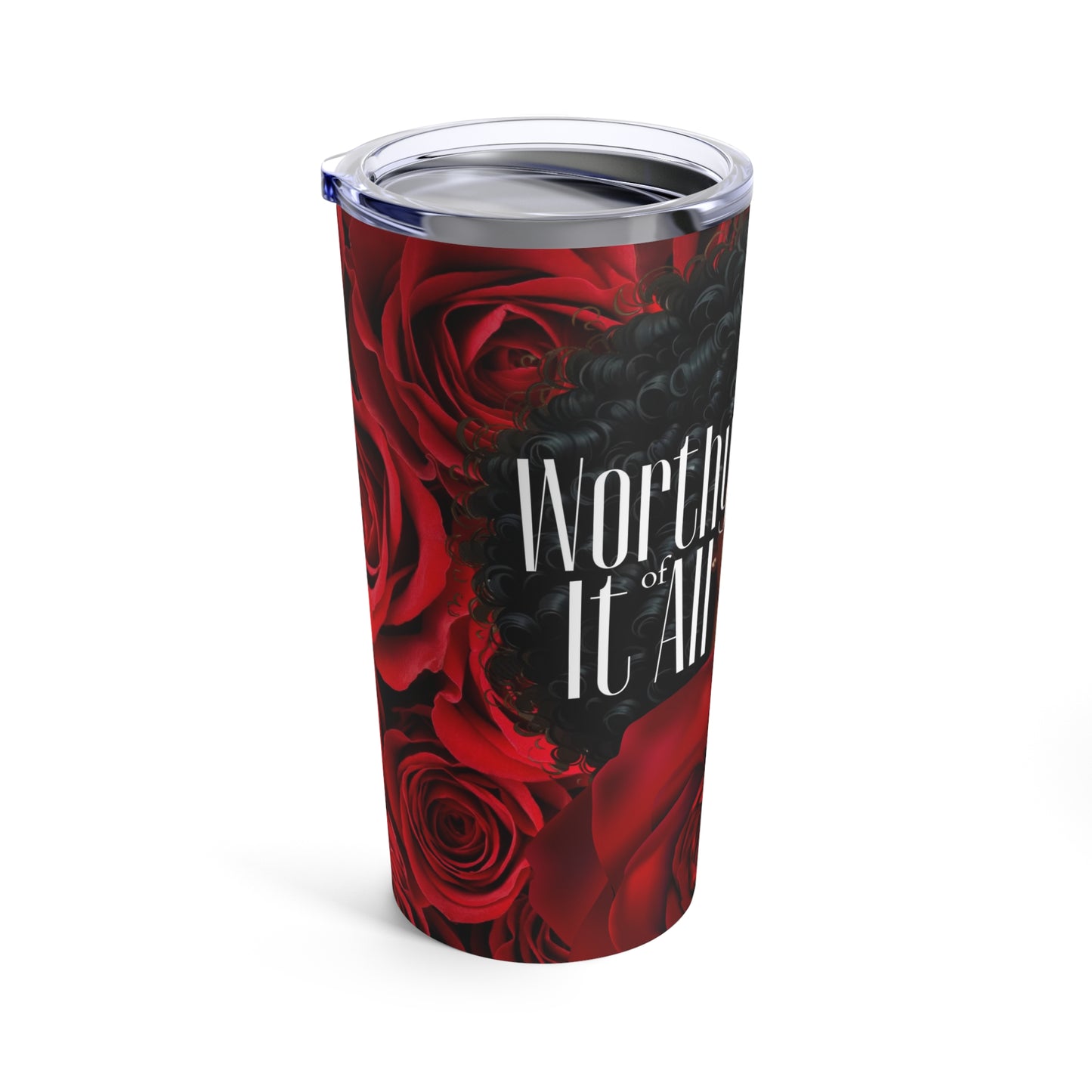 WORTHY OF IT ALL (Tumbler 20oz)