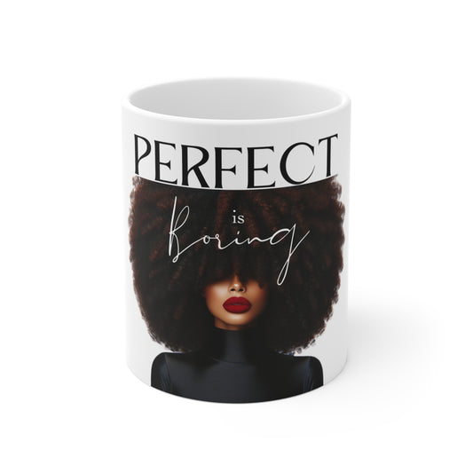 PERFECT IS BORING (11oz mug)